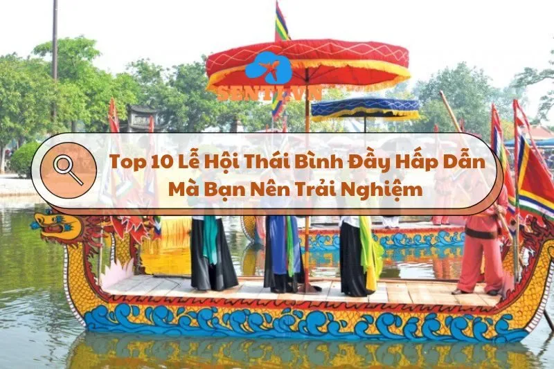 Top 10 Lễ Hội Thái Bình Đầy Hấp Dẫn Mà Bạn Nên Trải Nghiệm 2025