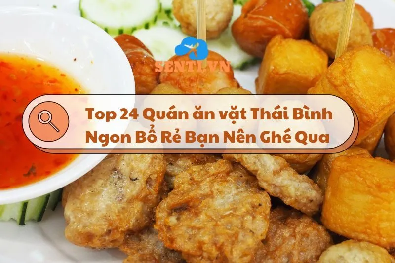 Top 24 Quán Ăn Vặt Thái Bình Ngon Bổ Rẻ Bạn Nên Ghé Qua 2025