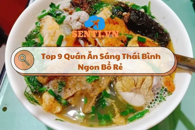 Top 9 Quán Ăn Sáng Thái Bình Ngon Bổ Rẻ Cho Một Ngày Mới Tươi Trẻ 2025