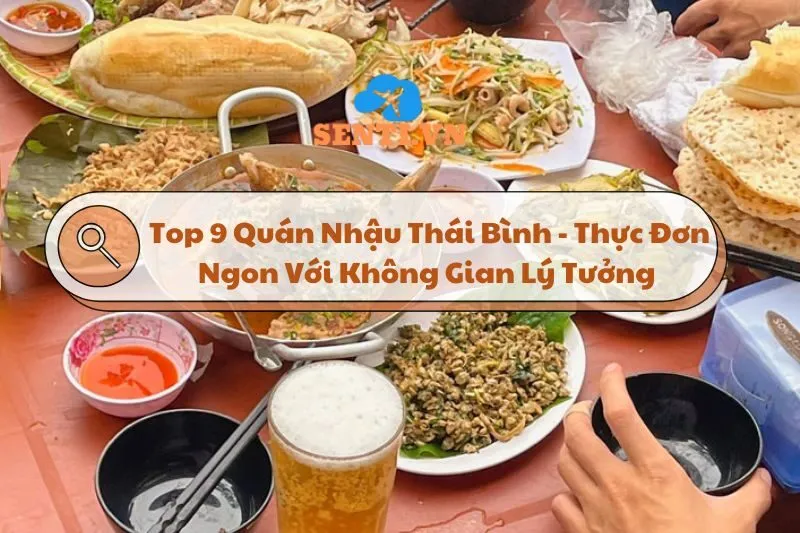 Top 9 Quán Nhậu Thái Bình - Thực Đơn Ngon Với Không Gian Lý Tưởng 2025