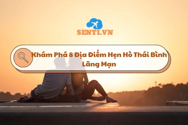 Khám Phá 8 Địa Điểm Hẹn Hò Thái Bình Độc Đáo Và Lãng Mạn 2025
