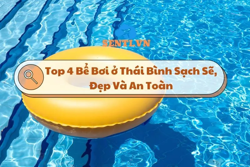 Khám Phá Top 4 Bể Bơi ở Thái Bình Sạch Sẽ, Đẹp Và An Toàn 2025