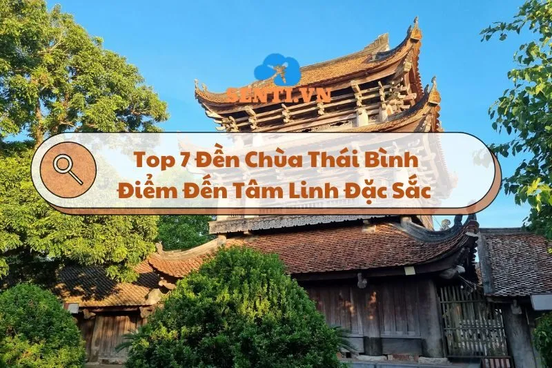 Khám Phá Top 7 Đền Chùa Thái Bình: Điểm Đến Tâm Linh Đặc Sắc 2025