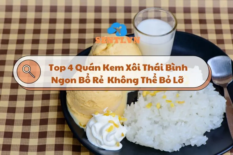 Top 4 Quán Kem Xôi Thái Bình Ngon Bổ Rẻ Bạn Không Thể Bỏ Lỡ 2025