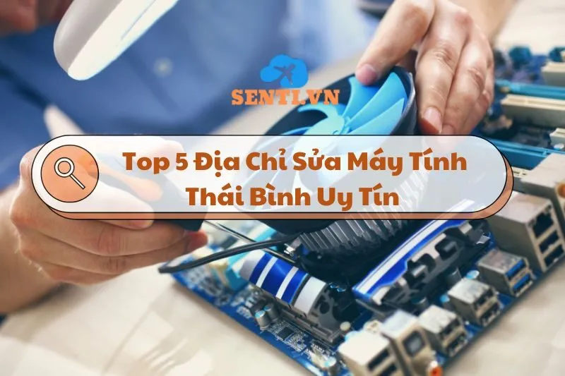 Top 5 Địa Chỉ Sửa Máy Tính Thái Bình Uy Tín - Cập Nhật Đầy Đủ 2025