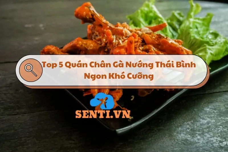 Top 5 Quán Chân Gà Nướng Thái Bình Ngon Nhất Định Phải Thử 2025