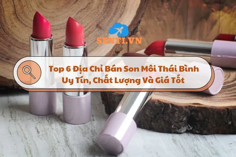 Top 6 Địa Chỉ Bán Son Môi Thái Bình Uy Tín, Chất Lượng Và Giá Tốt 2025