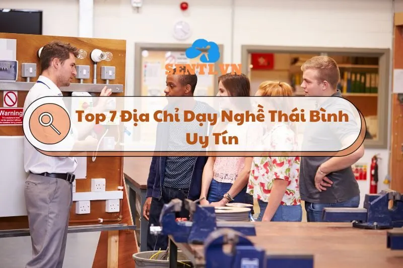 Top 7 Địa Chỉ Dạy Nghề Thái Bình Uy Tín, Chất Lượng 2025