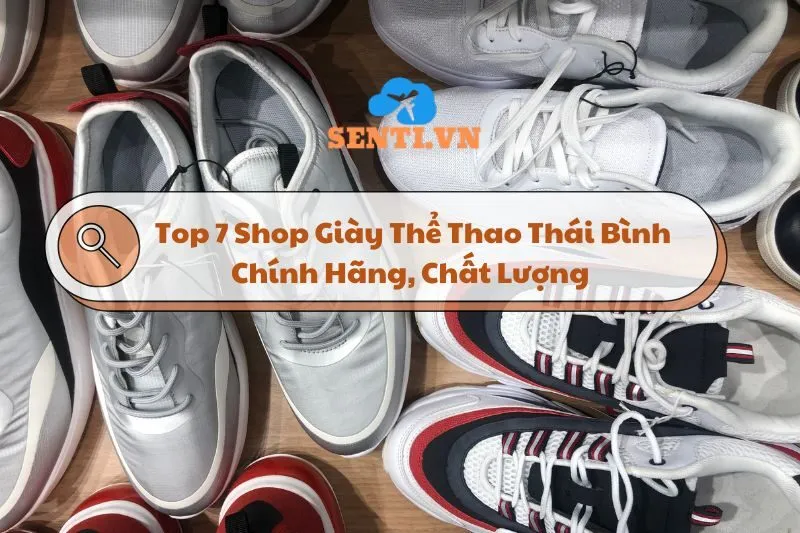 Top 7 Shop Giày Thể Thao Thái Bình Chính Hãng, Chất Lượng Uy Tín 2025