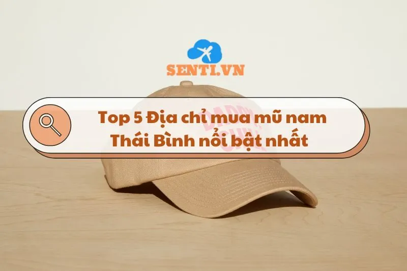 Địa chỉ mua mũ nam Thái Bình: Top 5 cửa hàng nổi bật nhất 2025