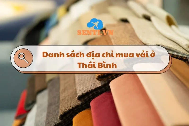 Địa chỉ mua vải ở Thái Bình: Danh sách chi tiết và hữu ích nhất 2025
