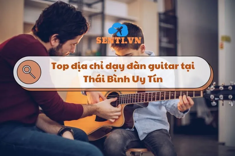 Top địa chỉ dạy đàn guitar tại Thái Bình Uy Tín Và Chất Lượng 2025